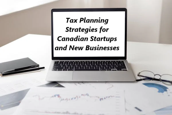 Tax Planning Strategies for Canadian Startups and New Businesses
